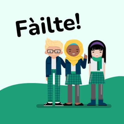 Flat graphic of three students in green uniforms, in front of a bright green background. The Gaelic word for welcome “Fàilte” appears above.