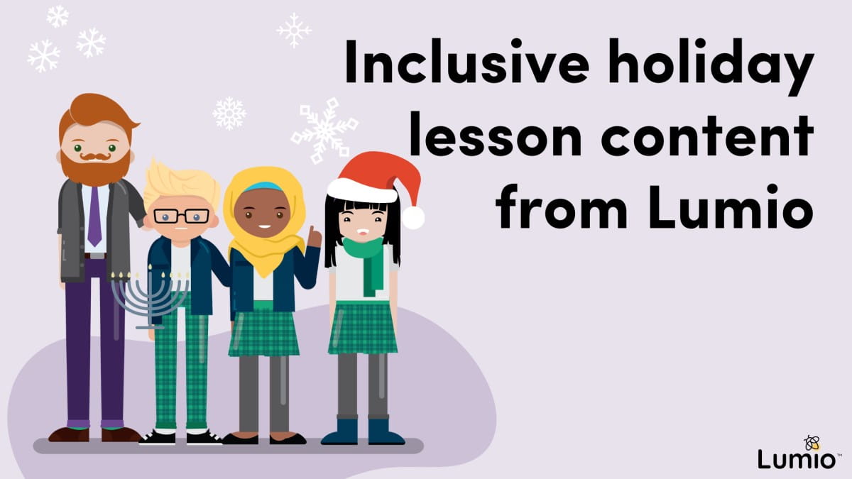 A graphic showing a teacher and three students in holiday attire, one holding a Hanukkah Menorah and one wearing a Santa hat. Accompanied by the title of the blog: Inclusive Holiday Lessons from Lumio.