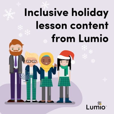 A graphic showing a teacher and three students in holiday attire, one holding a Hanukkah Menorah and one wearing a Santa hat. Accompanied by the title of the blog: Inclusive Holiday Lessons from Lumio.