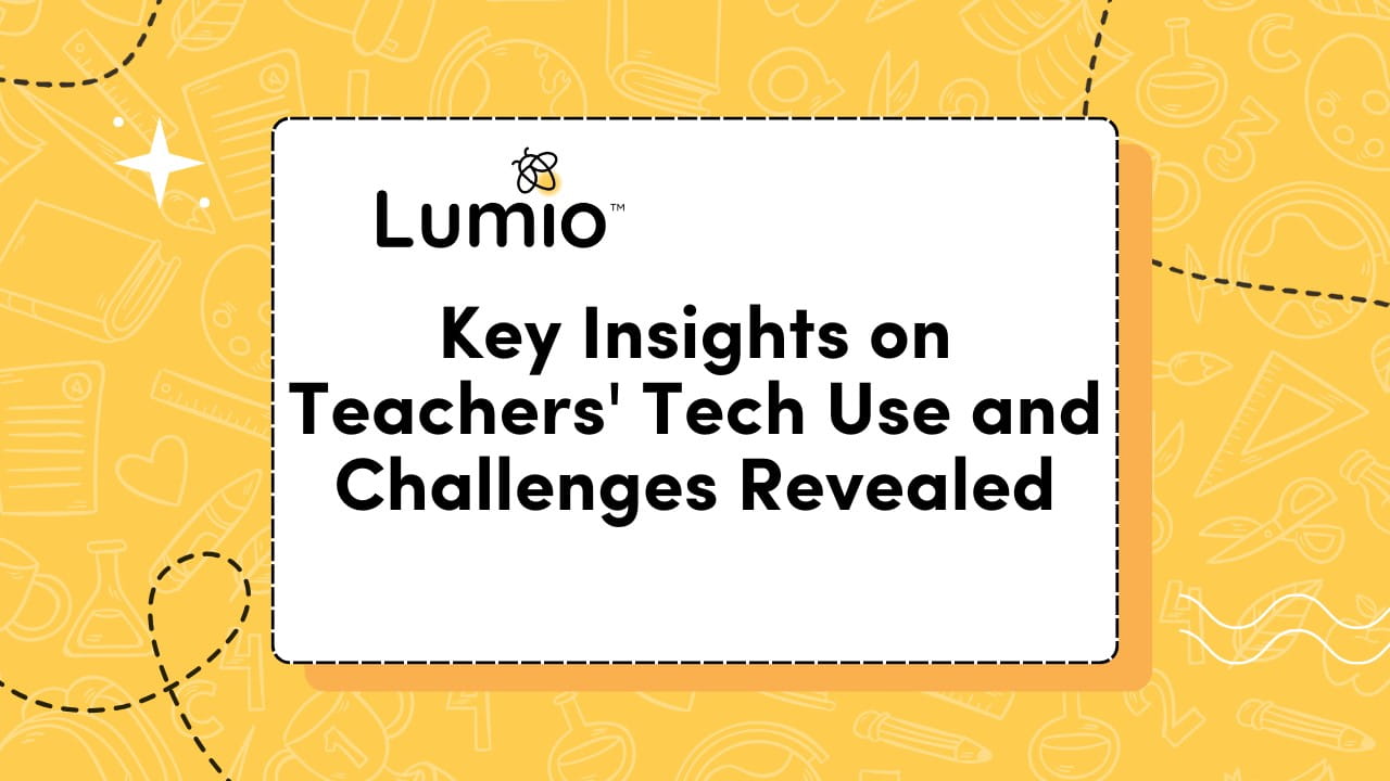 Lumio graphic with text: 'Key Insights on Teachers' Tech Use and Challenges Revealed' on a yellow background.